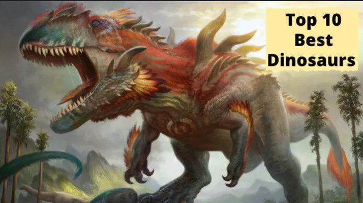Top 10 Best Dinosaurs in The World